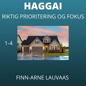 Haggai: Rett prioritering og fokus