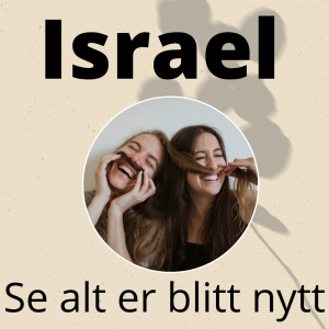 Israel! Se alt er blitt nytt