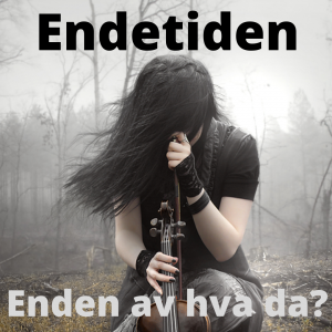 Endetiden! Enden av hva da?